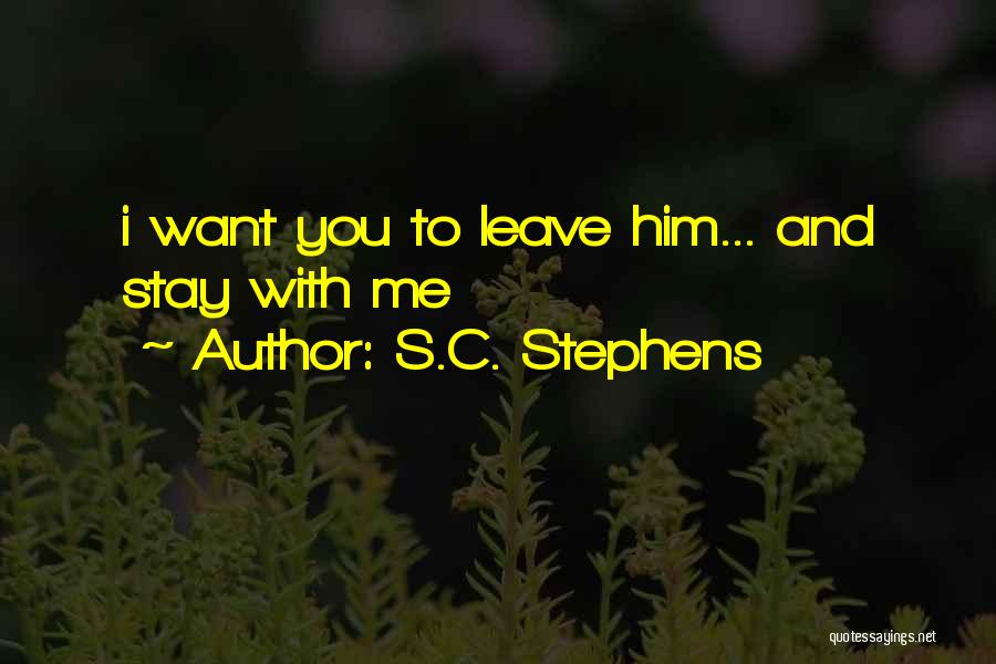 You Want To Leave Me Quotes By S.C. Stephens