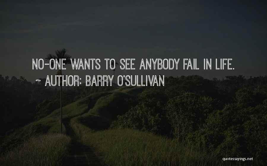 You Want To See Me Fail Quotes By Barry O'Sullivan