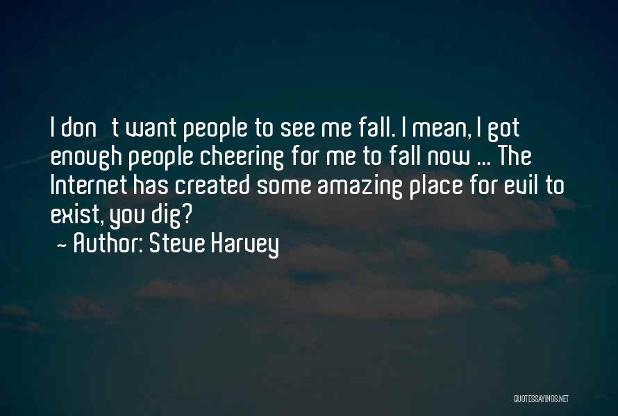 You Want To See Me Fall Quotes By Steve Harvey