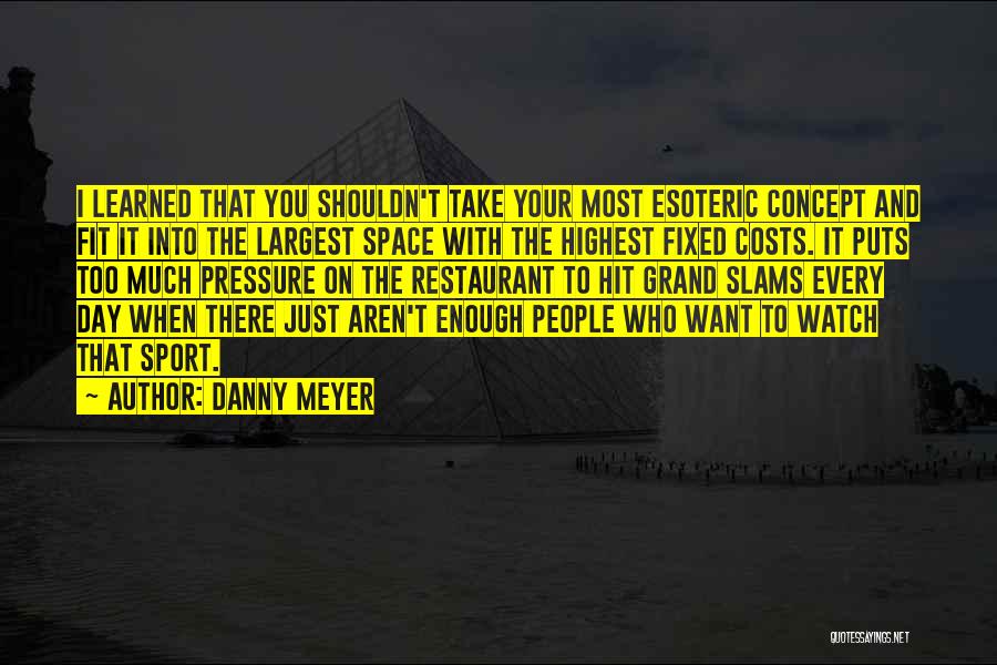You Want Your Space Quotes By Danny Meyer