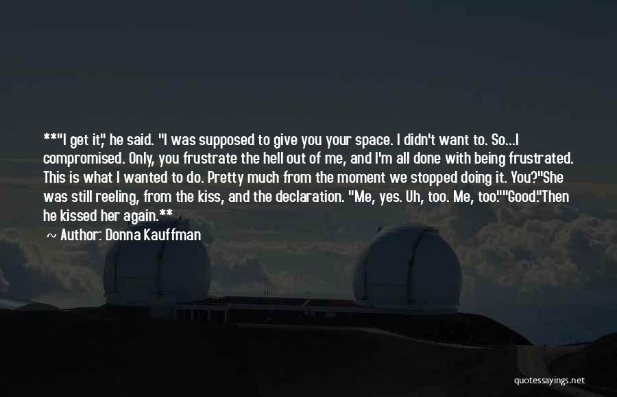 You Want Your Space Quotes By Donna Kauffman