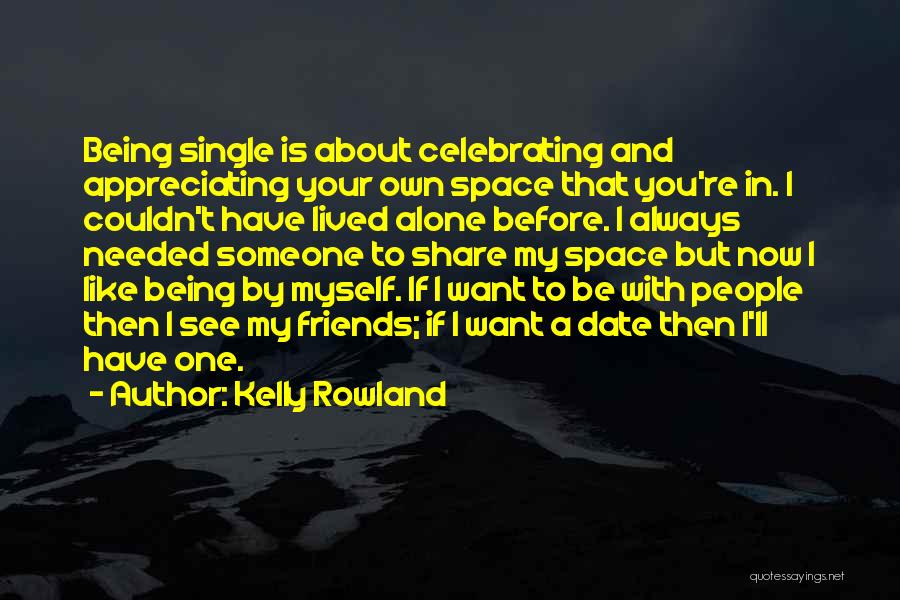 You Want Your Space Quotes By Kelly Rowland
