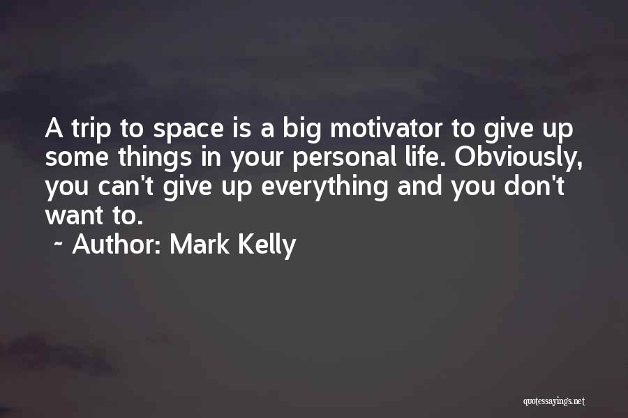 You Want Your Space Quotes By Mark Kelly