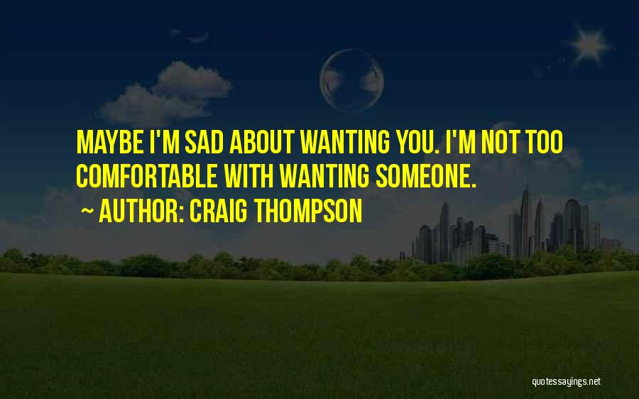 You Wanting Someone Quotes By Craig Thompson