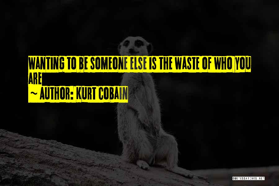 You Wanting Someone Quotes By Kurt Cobain