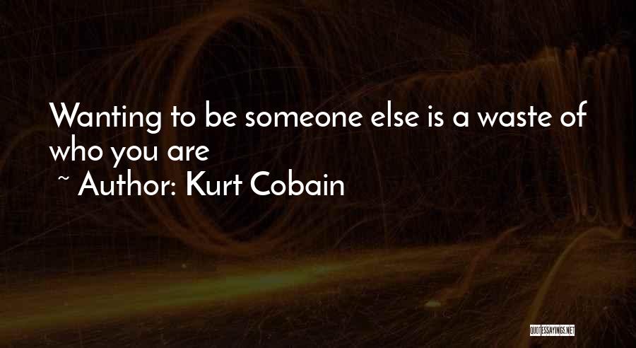 You Wanting Someone Quotes By Kurt Cobain