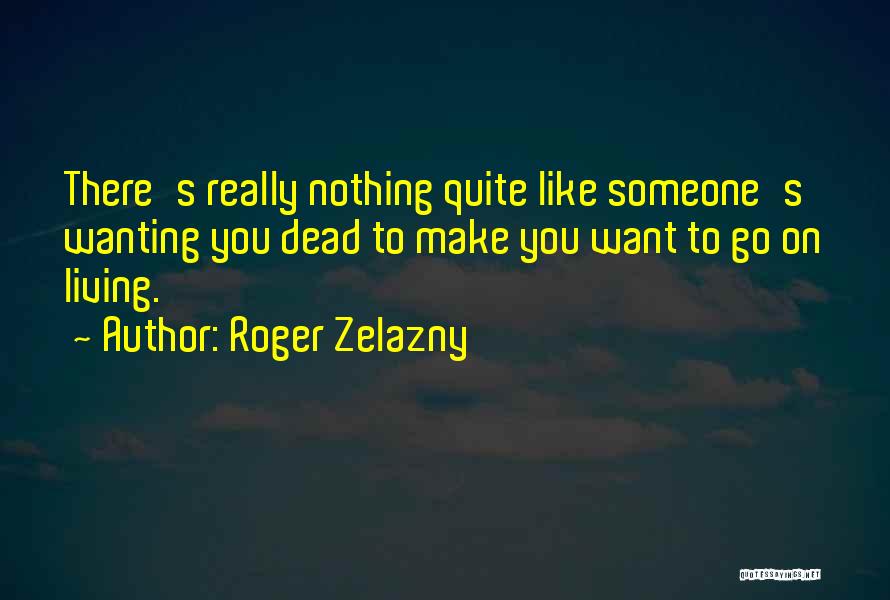 You Wanting Someone Quotes By Roger Zelazny