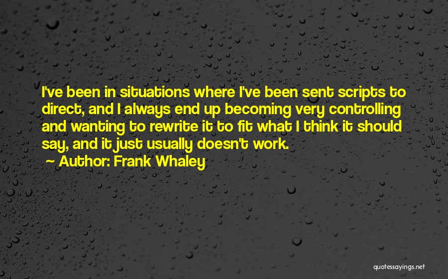 You Wanting Someone That Doesn't Want You Quotes By Frank Whaley