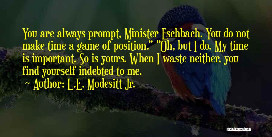 You Waste My Time Quotes By L.E. Modesitt Jr.