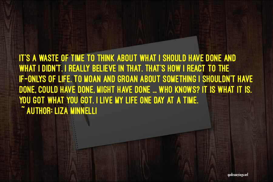 You Waste My Time Quotes By Liza Minnelli