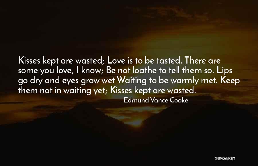 You Wasted My Love Quotes By Edmund Vance Cooke