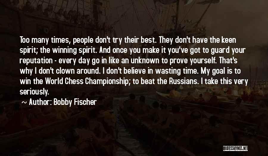 You Wasting My Time Quotes By Bobby Fischer