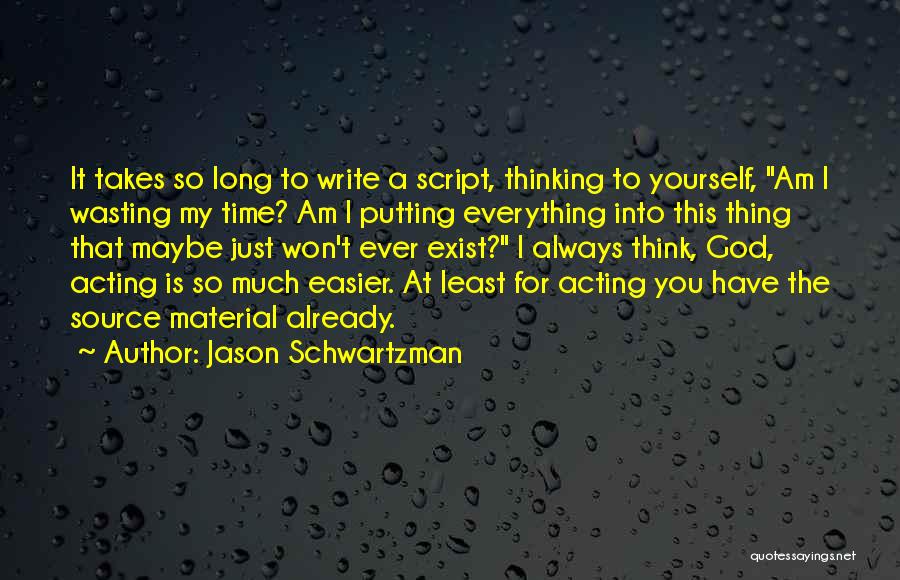 You Wasting My Time Quotes By Jason Schwartzman