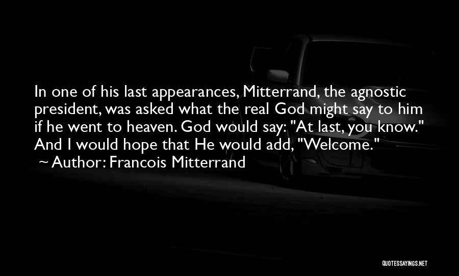 You Went To Heaven Quotes By Francois Mitterrand