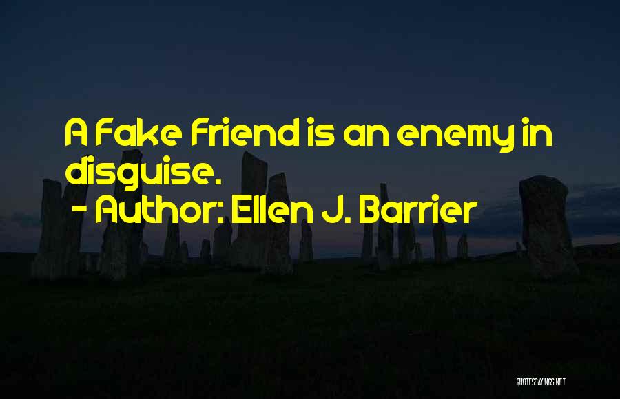You Were A Fake Friend Quotes By Ellen J. Barrier