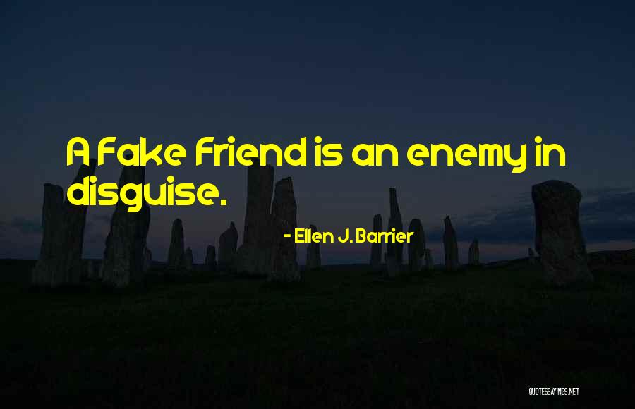You Were A Fake Friend Quotes By Ellen J. Barrier You Were A Fake Friend Quotes By Ellen J. Barrier