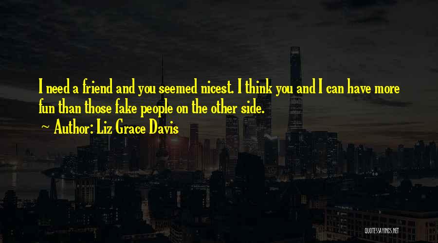 You Were A Fake Friend Quotes By Liz Grace Davis