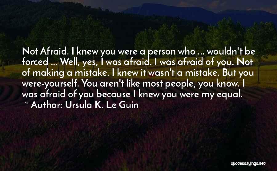 You Were A Mistake Quotes By Ursula K. Le Guin