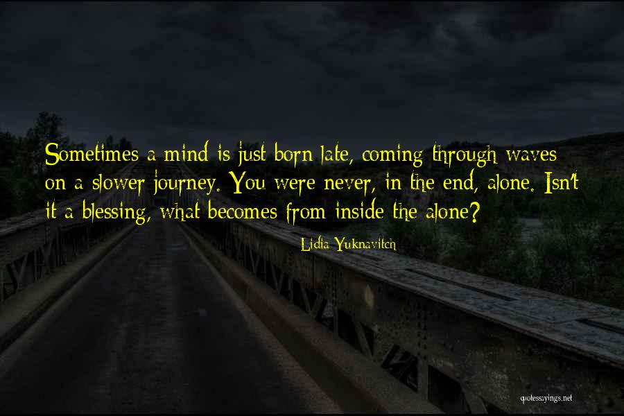 You Were Born Alone Quotes By Lidia Yuknavitch You Were Born Alone Quotes By Lidia Yuknavitch