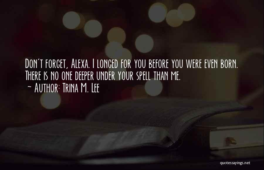 You Were Born For Me Quotes By Trina M. Lee