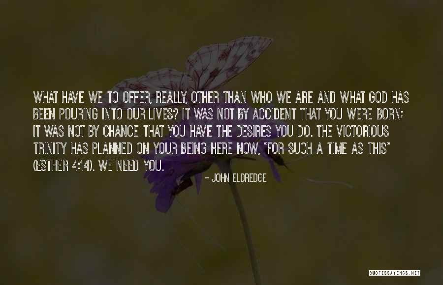 You Were Born Here Quotes By John Eldredge You Were Born Here Quotes By John Eldredge