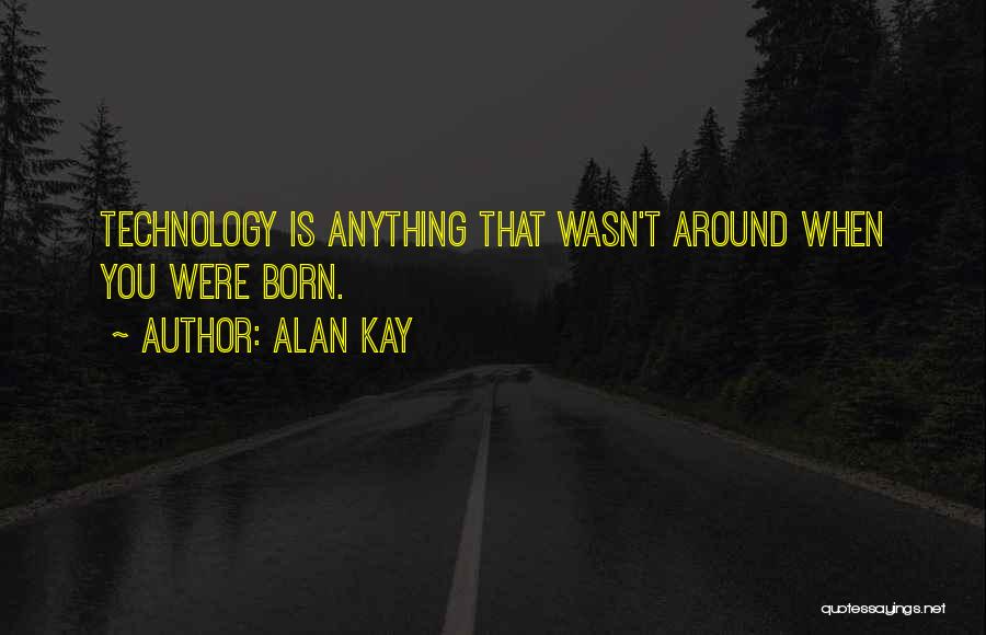 You Were Born Quotes By Alan Kay
