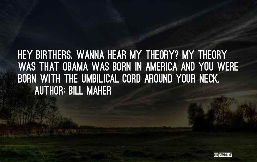 You Were Born Quotes By Bill Maher