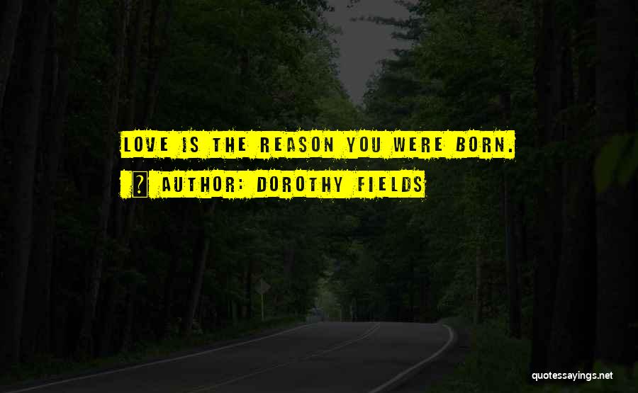 You Were Born Quotes By Dorothy Fields