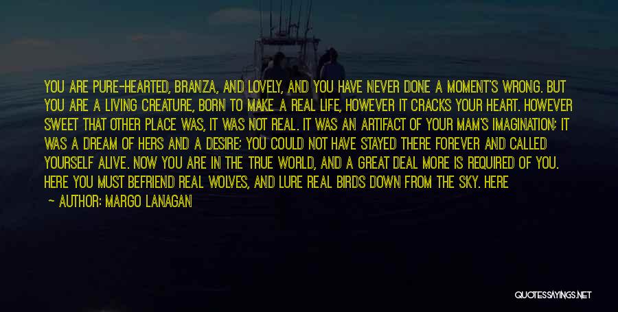 You Were Born Quotes By Margo Lanagan