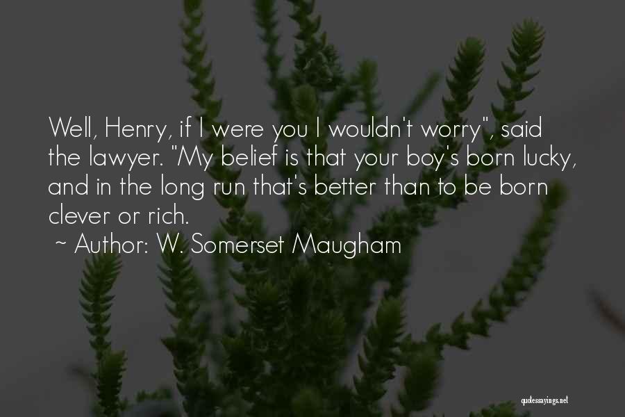 You Were Born Rich Quotes By W. Somerset Maugham