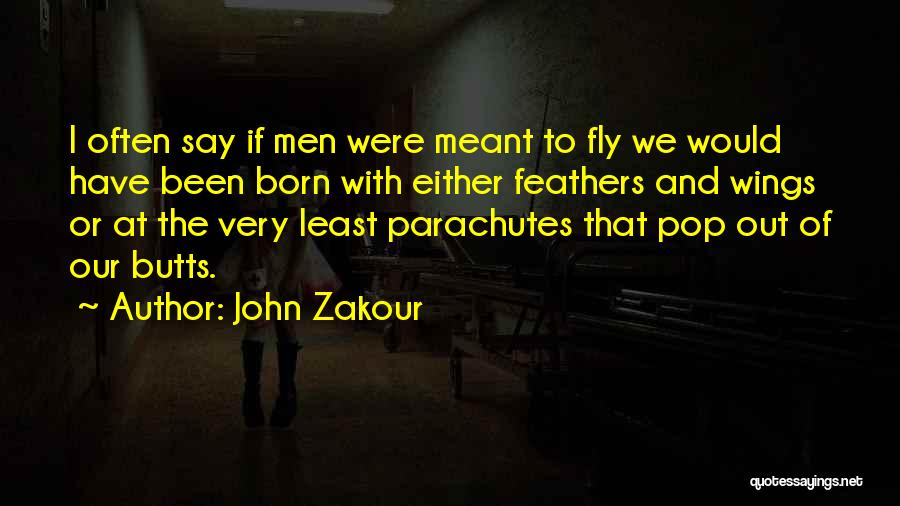 You Were Born To Fly Quotes By John Zakour