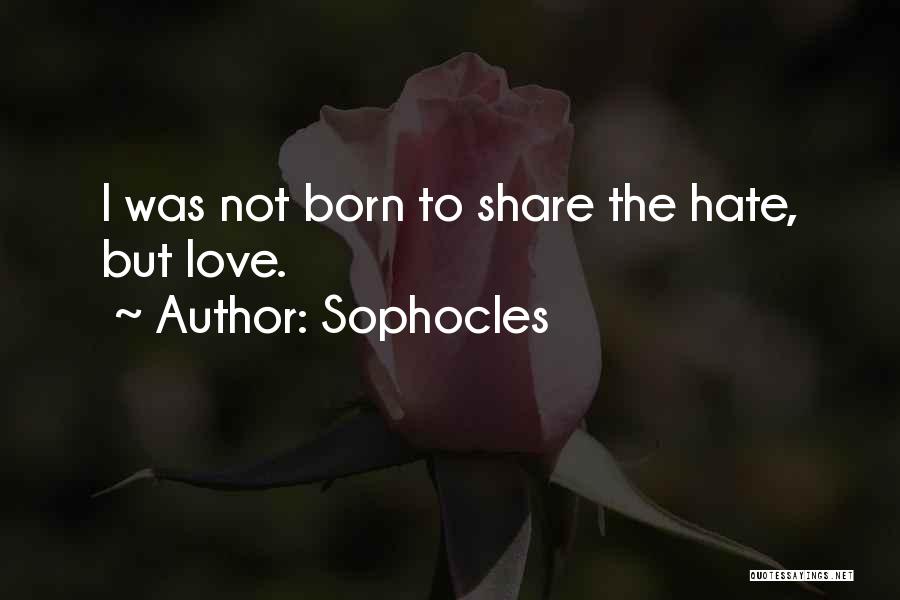 You Were Born To Love Me Quotes By Sophocles