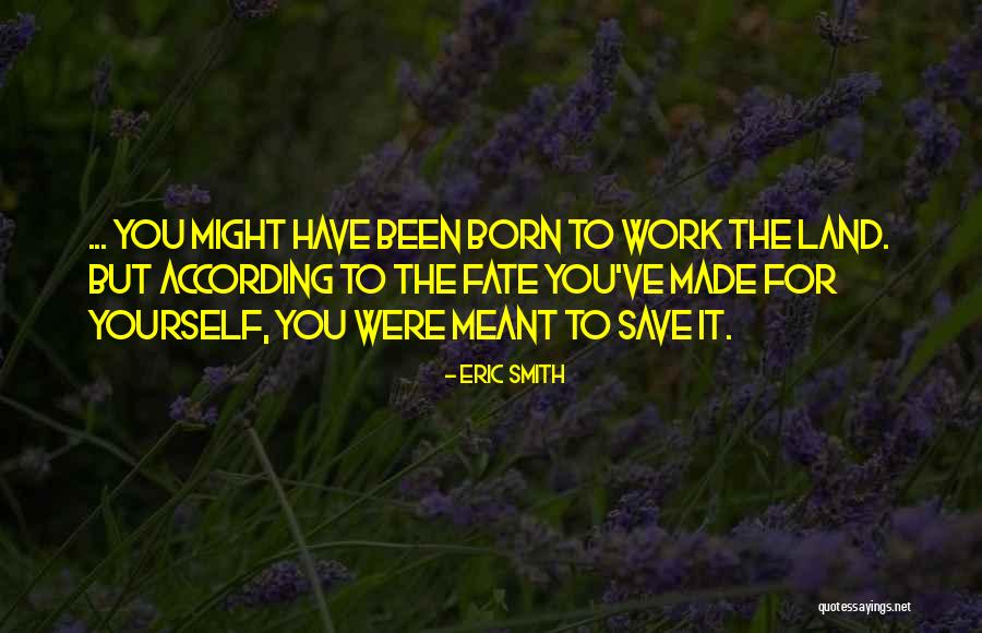 You Were Born To Quotes By Eric Smith You Were Born To Quotes By Eric Smith