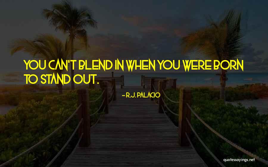 You Were Born To Stand Out Quotes By R.J. Palacio