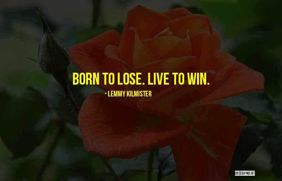 You Were Born To Win Quotes By Lemmy Kilmister