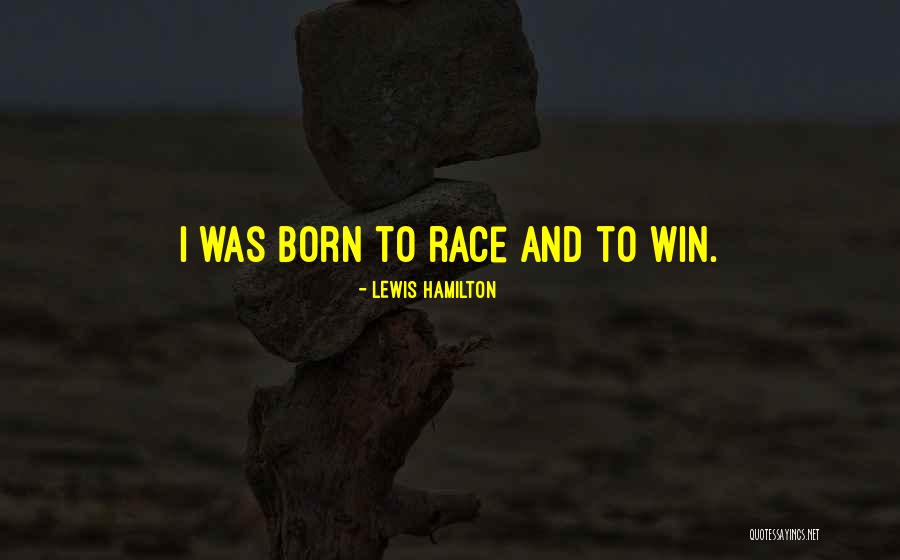 You Were Born To Win Quotes By Lewis Hamilton