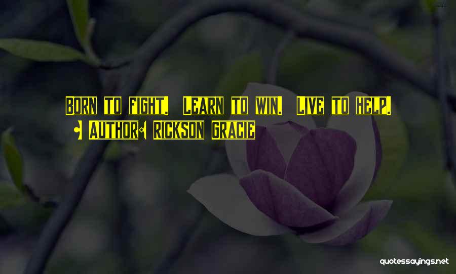 You Were Born To Win Quotes By Rickson Gracie