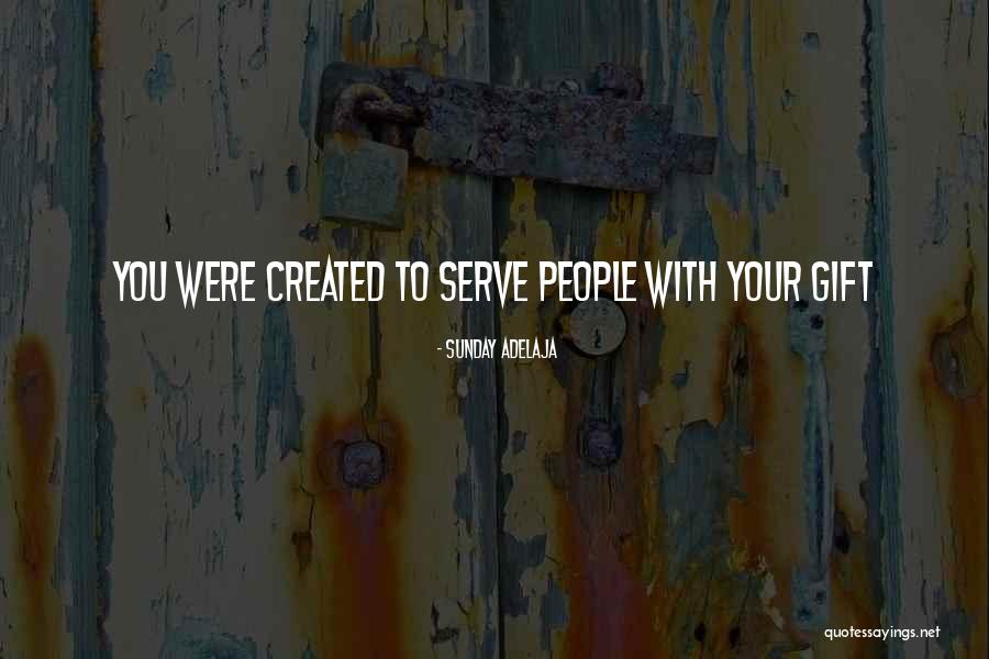 You Were Created Quotes By Sunday Adelaja You Were Created Quotes By Sunday Adelaja