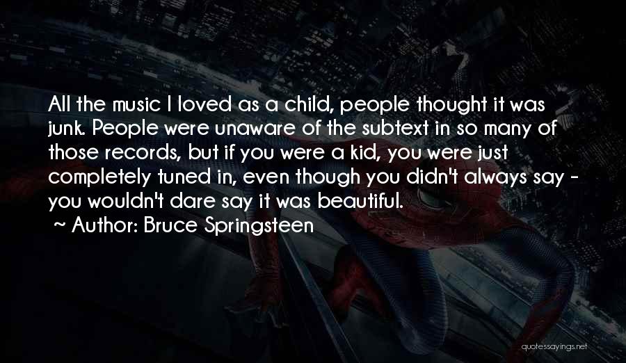 You Were Loved Quotes By Bruce Springsteen