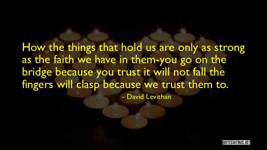 You Were My Bridge Quotes By David Levithan You Were My Bridge Quotes By David Levithan