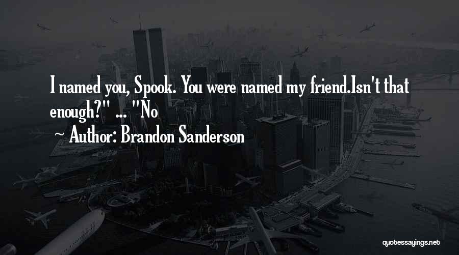 You Were My Friend Quotes By Brandon Sanderson