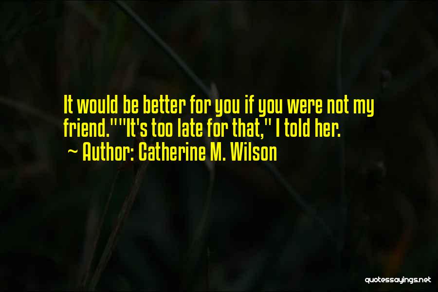 You Were My Friend Quotes By Catherine M. Wilson