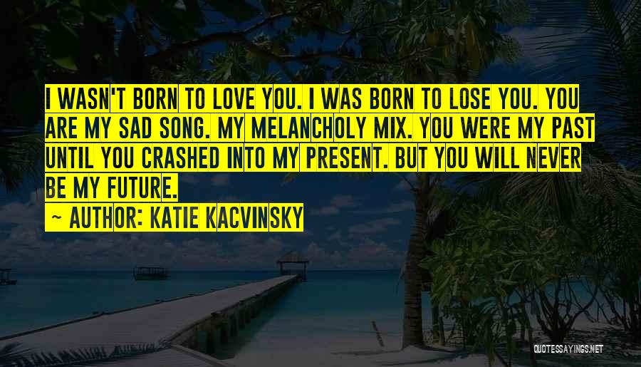 You Were My Past Quotes By Katie Kacvinsky