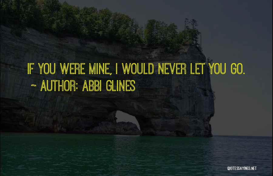 You Were Never Mine Quotes By Abbi Glines