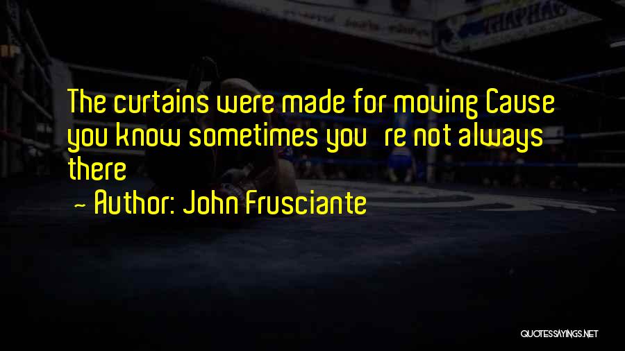 You Were Not There Quotes By John Frusciante