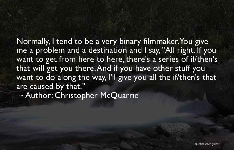 You Were Right Here All Along Quotes By Christopher McQuarrie