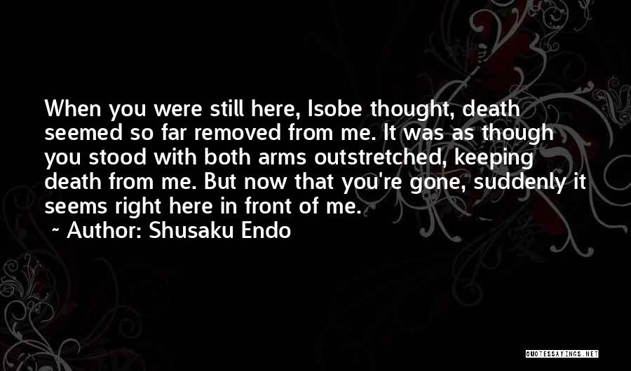 You Were Right In Front Of Me Quotes By Shusaku Endo