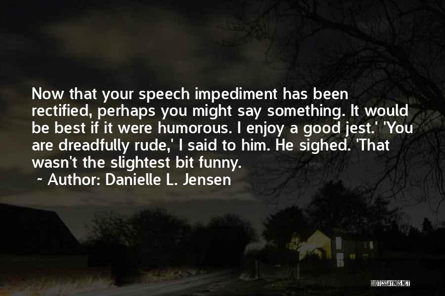 You Were Rude Quotes By Danielle L. Jensen