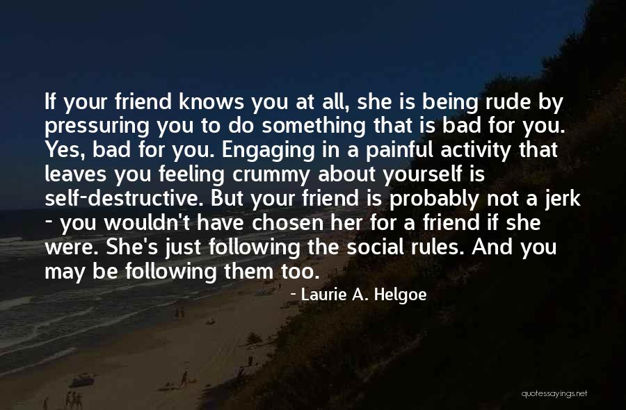 You Were Rude Quotes By Laurie A. Helgoe