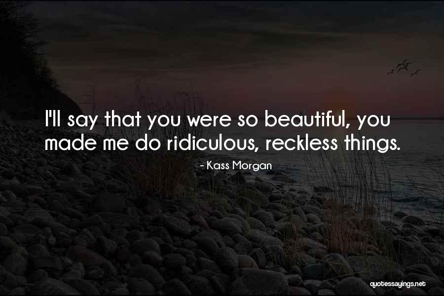 You Were So Beautiful Quotes By Kass Morgan You Were So Beautiful Quotes By Kass Morgan